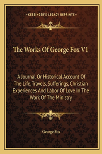 Works Of George Fox V1