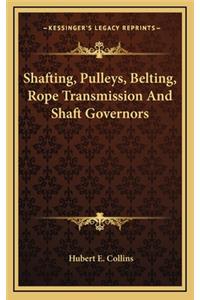 Shafting, Pulleys, Belting, Rope Transmission and Shaft Governors