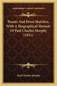 Poems And Prose Sketches, With A Biographical Memoir Of Paul Charles Morphy (1921)