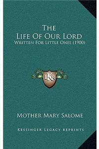 The Life of Our Lord