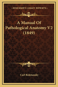 A Manual of Pathological Anatomy V2 (1849)