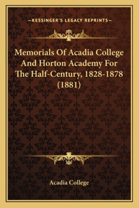 Memorials Of Acadia College And Horton Academy For The Half-Century, 1828-1878 (1881)