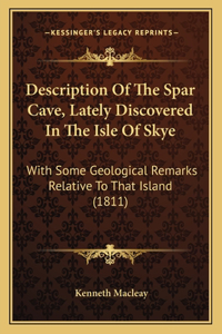 Description Of The Spar Cave, Lately Discovered In The Isle Of Skye