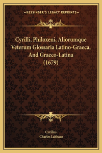 Cyrilli, Philoxeni, Aliorumque Veterum Glossaria Latino-Graeca, And Graeco-Latina (1679)
