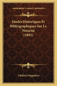 Etudes Historiques Et Bibliographiques Sur Le Notariat (1895)