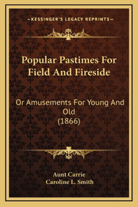 Popular Pastimes For Field And Fireside