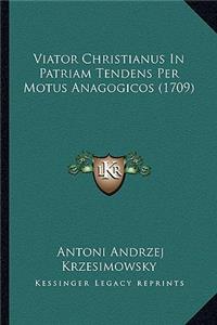 Viator Christianus In Patriam Tendens Per Motus Anagogicos (1709)