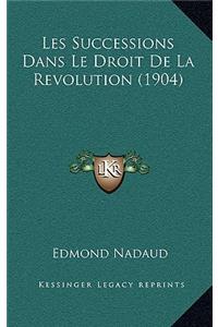 Les Successions Dans Le Droit De La Revolution (1904)