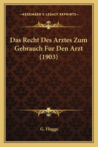 Das Recht Des Arztes Zum Gebrauch Fur Den Arzt (1903)