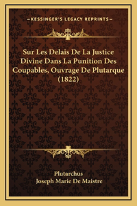 Sur Les Delais De La Justice Divine Dans La Punition Des Coupables, Ouvrage De Plutarque (1822)