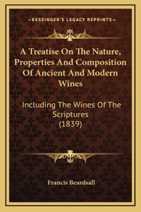 A Treatise On The Nature, Properties And Composition Of Ancient And Modern Wines