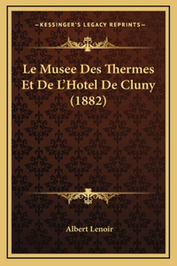 Le Musee Des Thermes Et De L'Hotel De Cluny (1882)