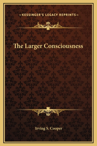 The Larger Consciousness