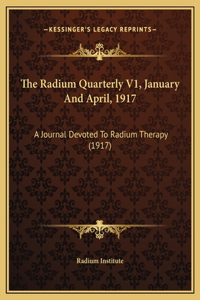 The Radium Quarterly V1, January And April, 1917