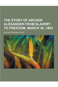 The Story of Archer Alexander from Slavery to Freedom, March 30, 1863