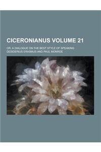 Ciceronianus; Or, a Dialogue on the Best Style of Speaking Volume 21