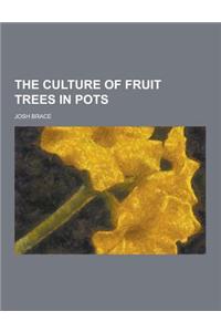 The Culture of Fruit Trees in Pots