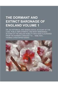 The Dormant and Extinct Baronage of England Volume 1; Or, an Historical and Genealogical Account of the Lives, Public Employments, and Most Memorable