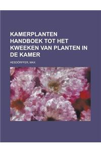 Kamerplanten Handboek Tot Het Kweeken Van Planten in de Kamer