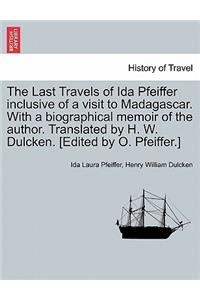 Last Travels of Ida Pfeiffer Inclusive of a Visit to Madagascar. with a Biographical Memoir of the Author. Translated by H. W. Dulcken. [Edited by O. Pfeiffer.]