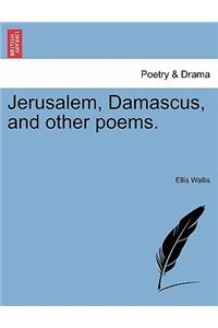 Jerusalem, Damascus, and Other Poems.