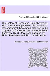 History of Herodotus. English version, with notes and appendices historical and ethnographical, have been obtained in the progress of Cuneiform and Hieroglyphical discovery. By G. Rawlinson assisted by Sir H. Rawlinson and Sir J. G. Wilkinson. Vol.