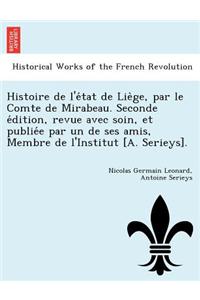 Histoire de L'e Tat de Lie GE, Par Le Comte de Mirabeau. Seconde E Dition, Revue Avec Soin, Et Publie E Par Un de Ses Amis, Membre de L'Institut [A. Serieys].