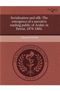 Serialization and Silk: The Emergence of a Narrative Reading Public of Arabic in Beirut
