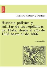 Historia política y militar de las repúblicas del Plata, desde el año de 1828 hasta el de 1866.