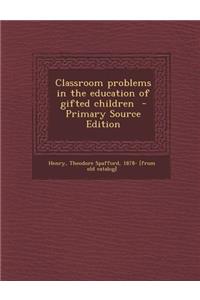 Classroom Problems in the Education of Gifted Children