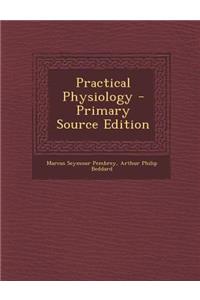 Practical Physiology - Primary Source Edition