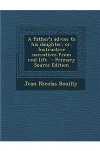 Father's Advice to His Daughter; Or, Instructive Narratives from Real Life