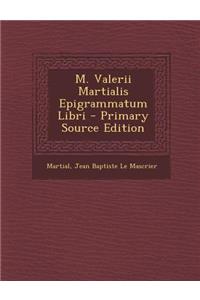 M. Valerii Martialis Epigrammatum Libri