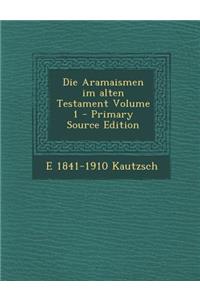 Die Aramaismen Im Alten Testament Volume 1