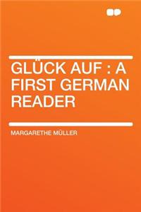 Glï¿½ck Auf: A First German Reader
