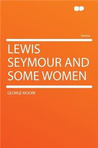 Lewis Seymour and Some Women