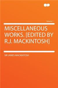 Miscellaneous Works. [Edited by R.J. Mackintosh] Volume 1