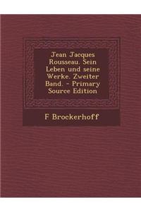 Jean Jacques Rousseau. Sein Leben Und Seine Werke. Zweiter Band. - Primary Source Edition