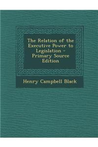 The Relation of the Executive Power to Legislation