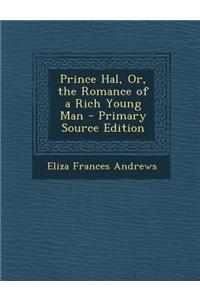 Prince Hal, Or, the Romance of a Rich Young Man