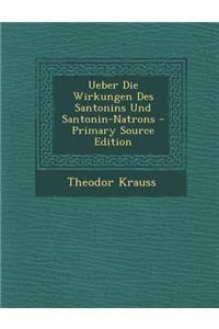 Ueber Die Wirkungen Des Santonins Und Santonin-Natrons