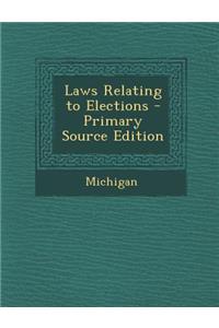 Laws Relating to Elections - Primary Source Edition
