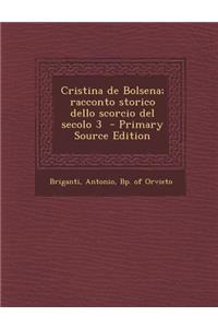 Cristina de Bolsena; Racconto Storico Dello Scorcio del Secolo 3 - Primary Source Edition