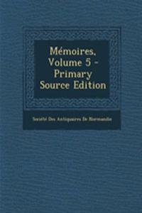 Memoires, Volume 5 - Primary Source Edition