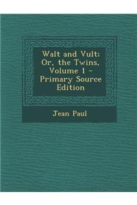 Walt and Vult; Or, the Twins, Volume 1 - Primary Source Edition