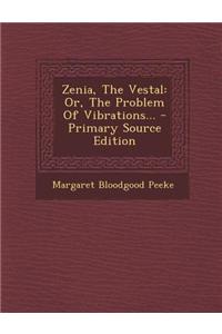 Zenia, the Vestal: Or, the Problem of Vibrations...