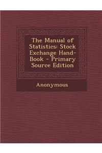 The Manual of Statistics: Stock Exchange Hand-Book