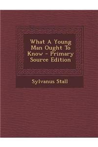 What a Young Man Ought to Know - Primary Source Edition
