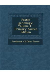 Foster Genealogy; Volume 1 - Primary Source Edition
