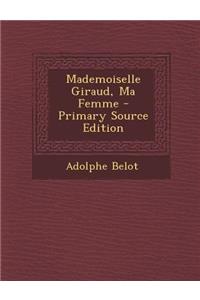 Mademoiselle Giraud, Ma Femme - Primary Source Edition